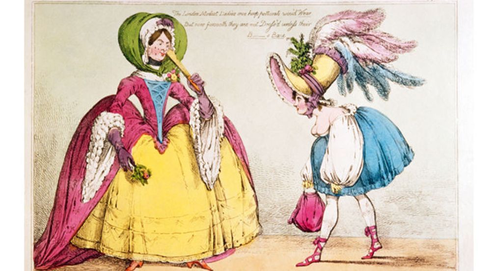 Ekstreme moter ble ofte hengt ut i T. Teggs magasin som ble publisert mellom 1780 og 1817. Teksten lyder: The London Modest Ladies once hoop petticoats wou&#8217;d Wear. But now forsooth they are not dress&#8217;d unless their B____ s Bare